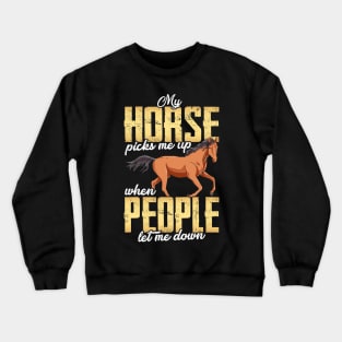 My Horse Picks Me Up When People Let Me Down Crewneck Sweatshirt